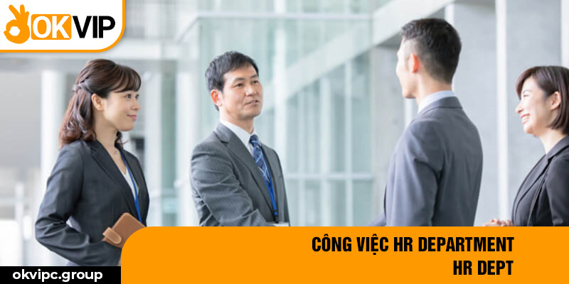 Công việc HR department - HR Dept