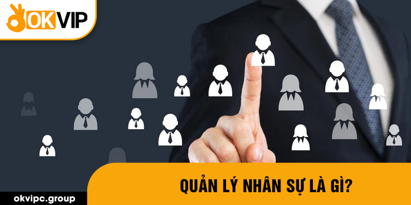 Quản lý nhân sự là gì?