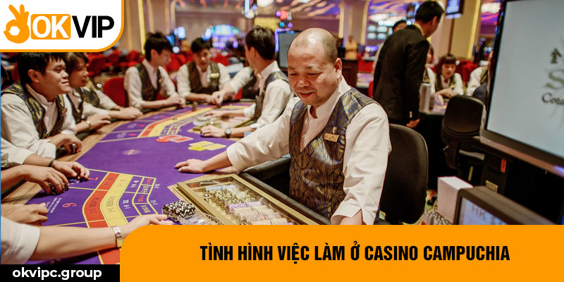 Tình hình việc làm ở Casino Campuchia