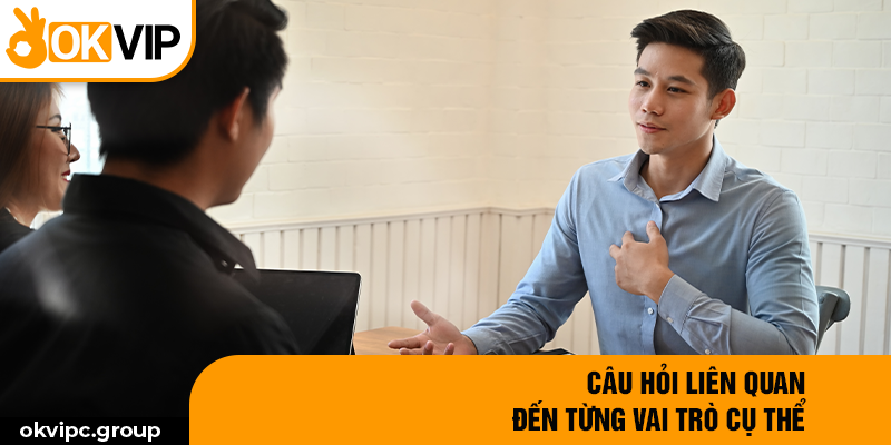 Câu hỏi liên quan đến từng vai trò cụ thể