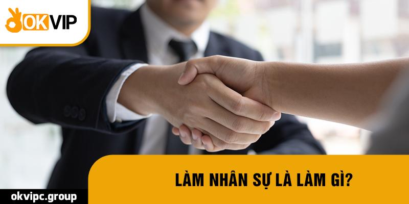 Làm nhân sự là làm gì?