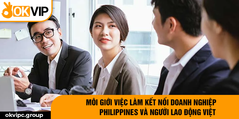 Môi giới việc làm kết nối doanh nghiệp Philippines và người lao động Việt