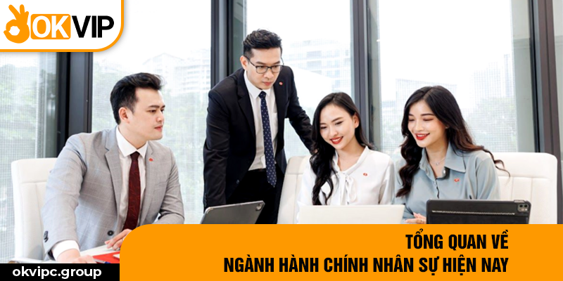 Tổng quan về ngành hành chính nhân sự hiện nay