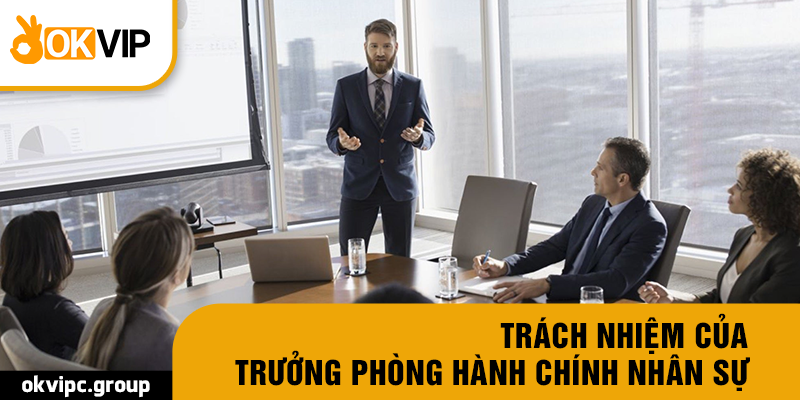 Trách nhiệm của Trưởng phòng hành chính nhân sự