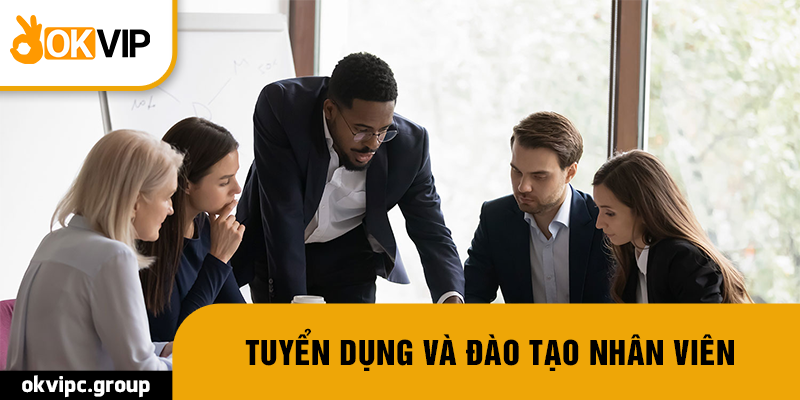 Tuyển dụng và đào tạo nhân viên