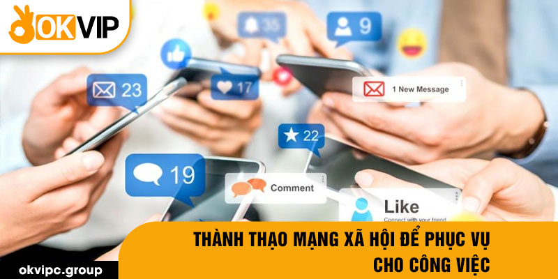 Thành thạo mạng xã hội để phục vụ cho công việc