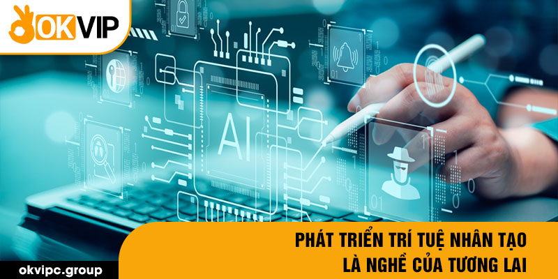 Phát triển trí tuệ nhân tạo là nghề của tương lai