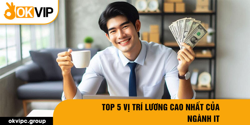 Top 5 vị trí lương cao nhất của ngành IT