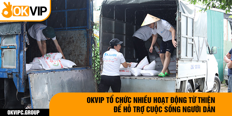 OKVIP tổ chức nhiều hoạt động từ thiện để hỗ trợ cuộc sống người dân