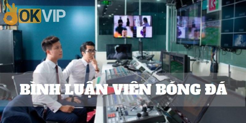 Điều kiện không quá cao cho ứng viên vị trí bình luận viên