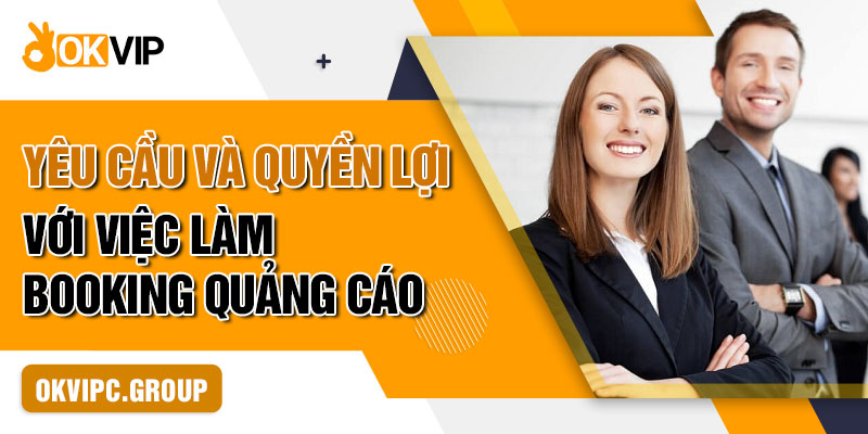 Yêu cầu và quyền lợi với việc làm booking quảng cáo