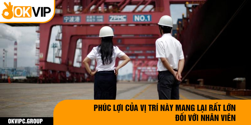 Phúc lợi của vị trí này mang lại rất lớn đối với nhân viên