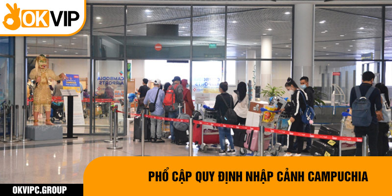 Phổ cập quy định nhập cảnh Campuchia