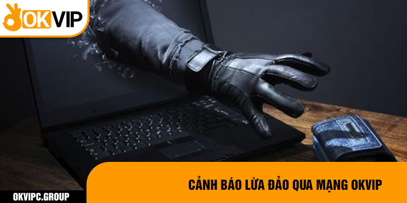 Cảnh báo lừa đảo qua mạng OKVIP