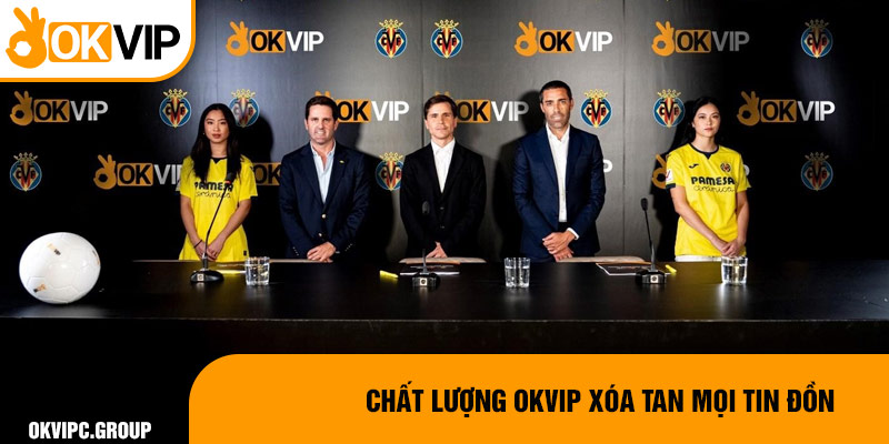 Chất lượng OKVIP xóa tan mọi tin đồn